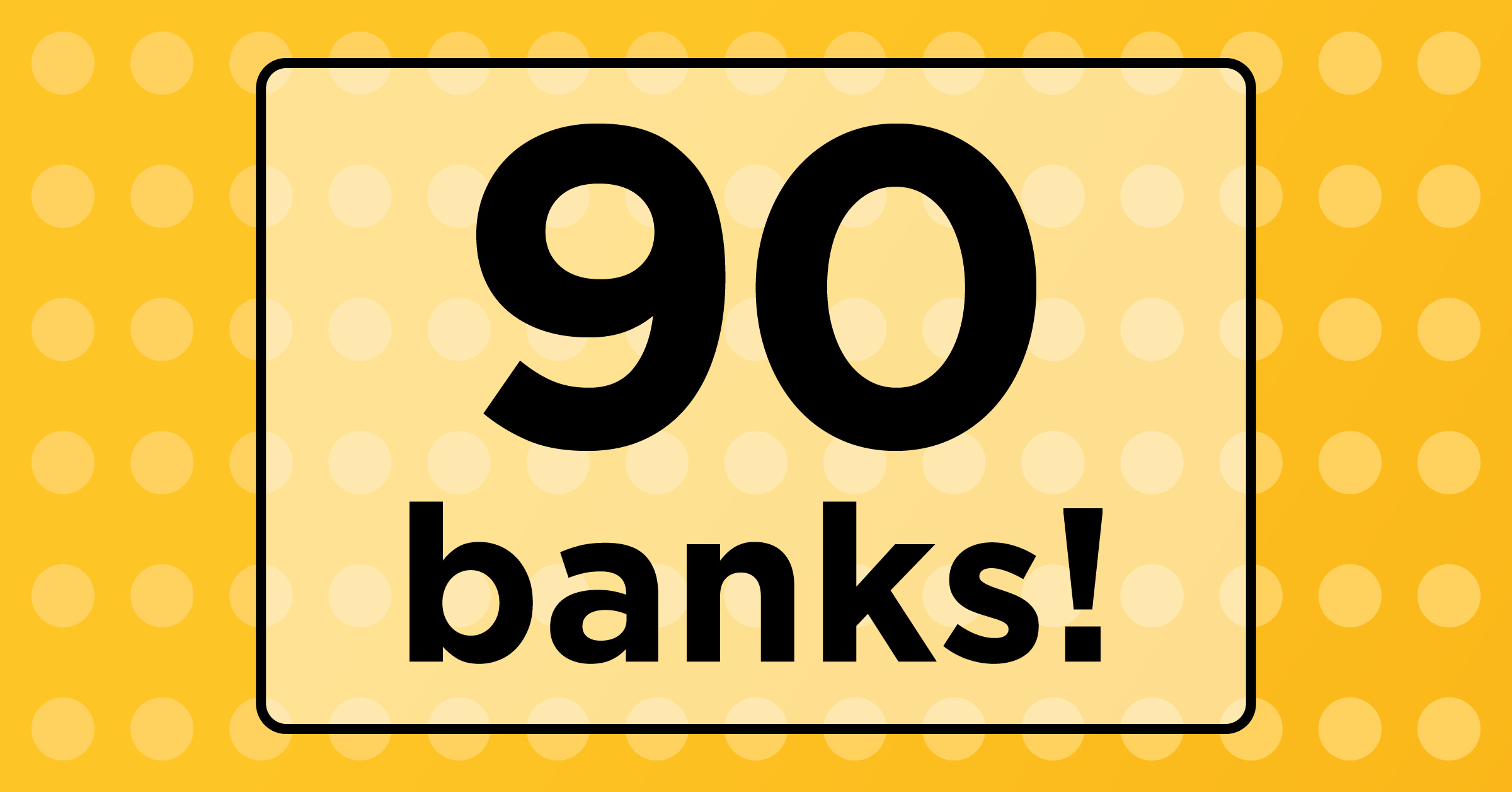 90 Banks!
